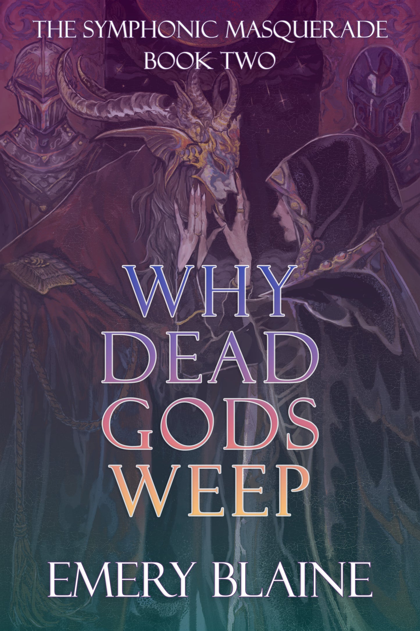 Why Dead Gods Weep (The Symphonic Masquerade, #2) - Emery Blaine