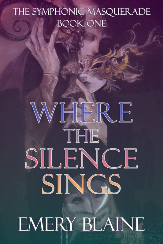 Where the Silence Sings (The Symphonic Masquerade, #1) - Emery Blaine